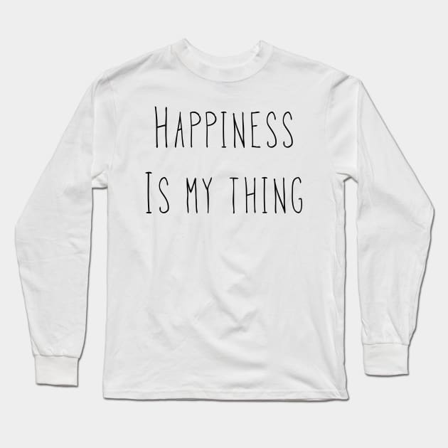 Happiness Is My Thing Long Sleeve T-Shirt by AlexisBrown1996